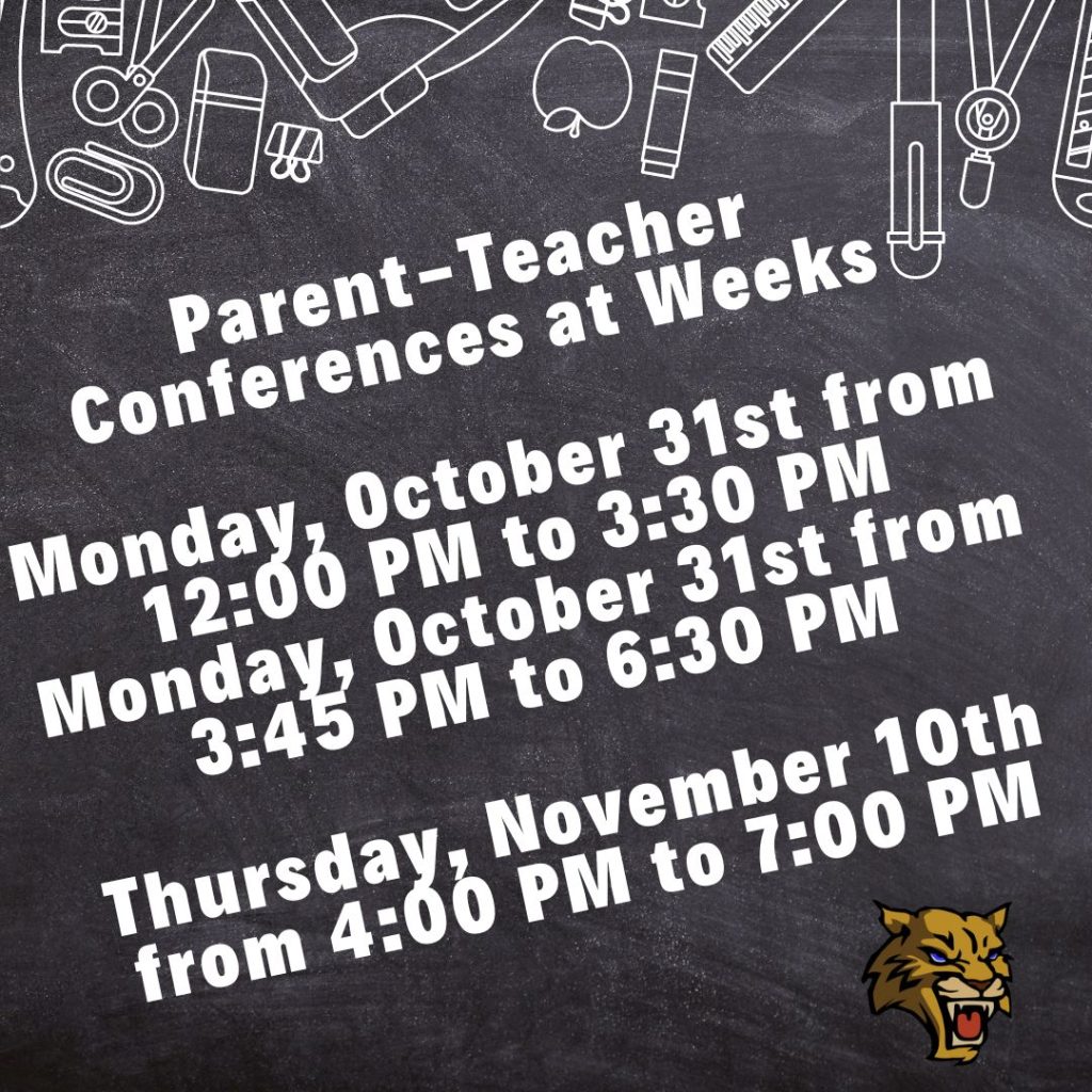 Parent Teacher Conferences at Weeks Monday, October 31st from 1200 PM to 330 PM Monday, October 31st from 345 PM to 630 PM Thursday, November 10th from 400 PM to 700 PM